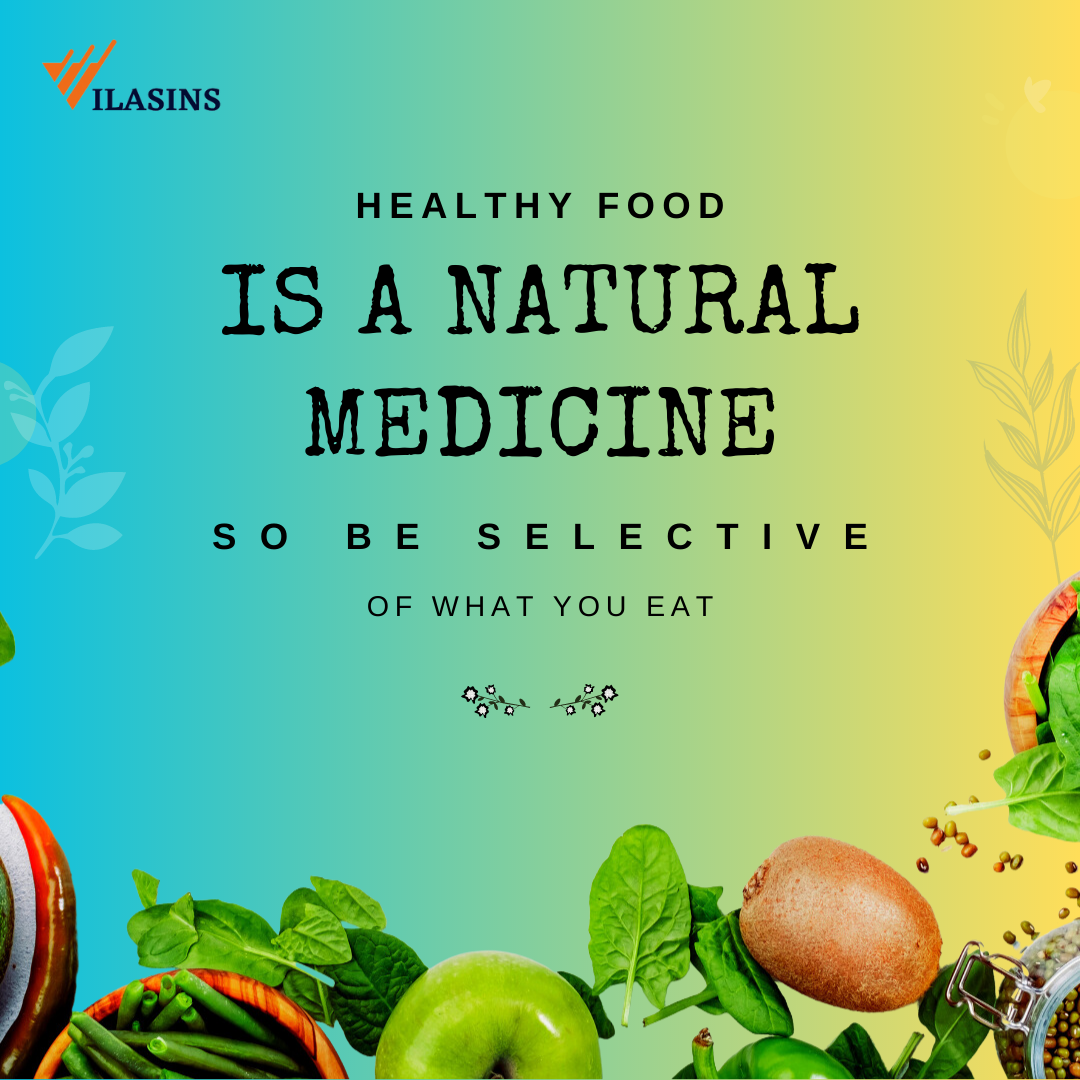 Healthy Food is a natural medicine so be selective of what you eat, Vilasins