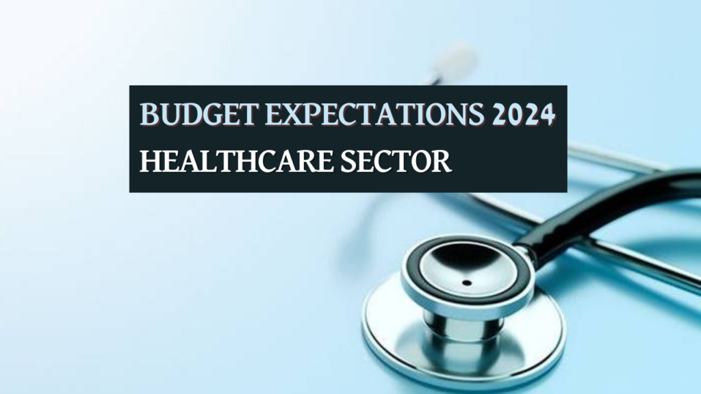 Budget Expectations 2024 from Healthcare Sector, Vilasins, Vilasin Vibes