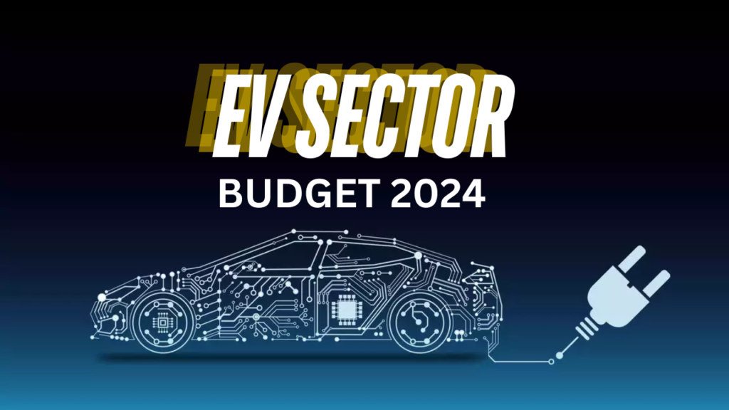 EV Sector Expectations from Union Budget 2024, Vilasins, Vilasin Vibes